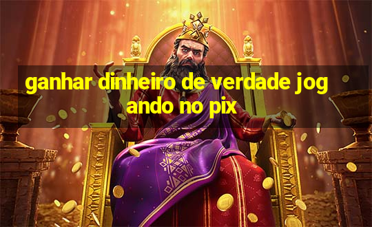 ganhar dinheiro de verdade jogando no pix