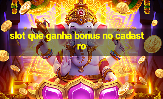 slot que ganha bonus no cadastro