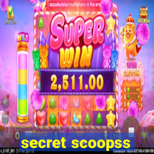 secret scoopss