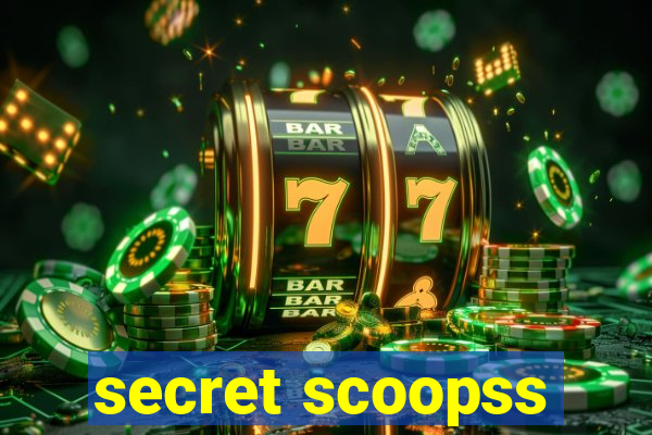 secret scoopss