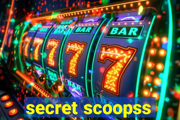 secret scoopss