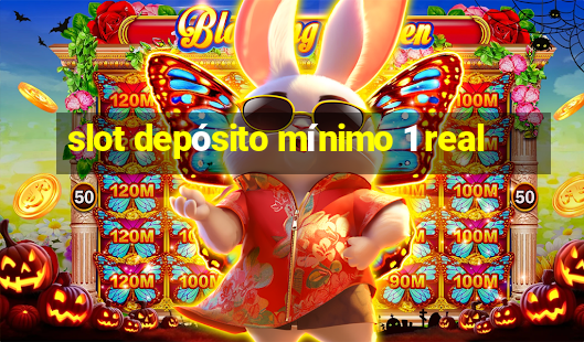 slot depósito mínimo 1 real