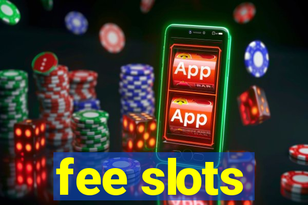 fee slots