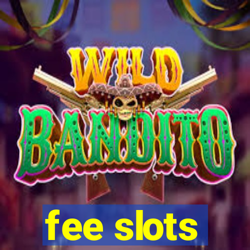 fee slots