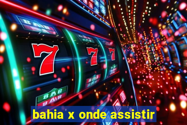 bahia x onde assistir