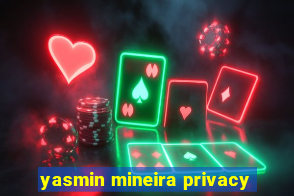 yasmin mineira privacy