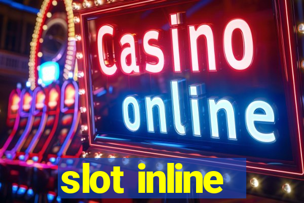 slot inline