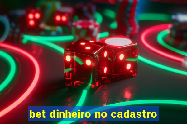 bet dinheiro no cadastro