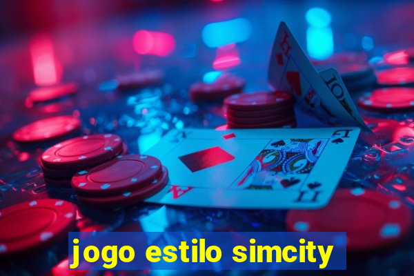 jogo estilo simcity