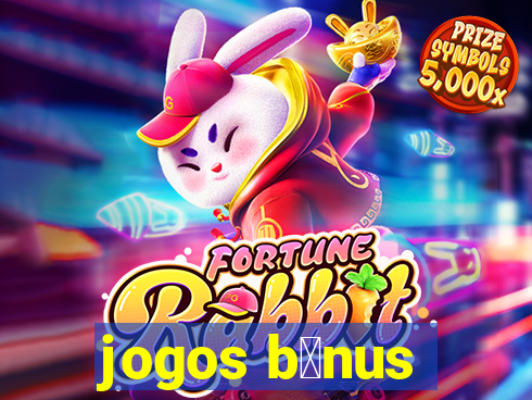 jogos b么nus