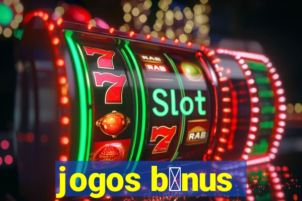 jogos b么nus