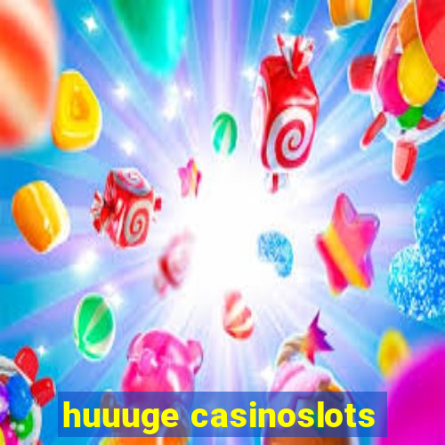 huuuge casinoslots