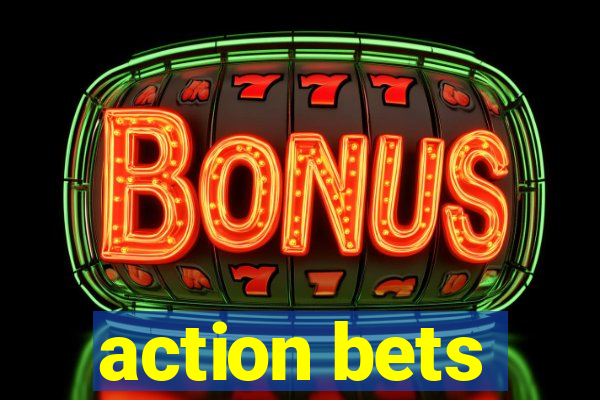 action bets