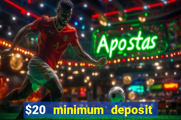 $20 minimum deposit online casinos