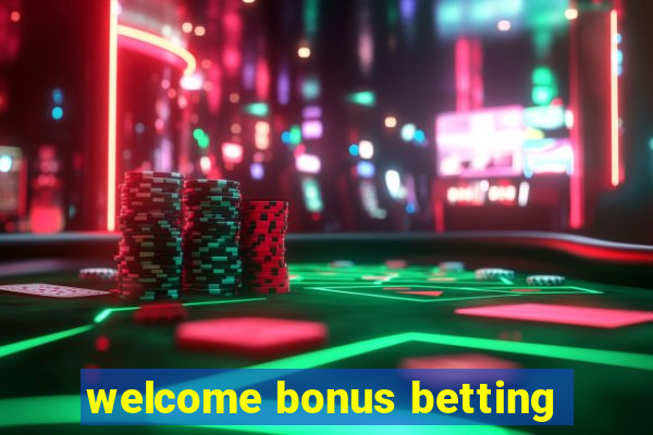 welcome bonus betting