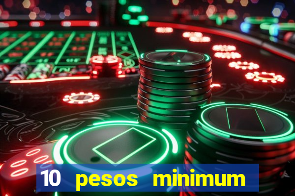 10 pesos minimum deposit casino philippines