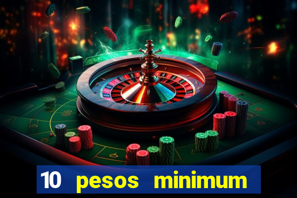 10 pesos minimum deposit casino philippines