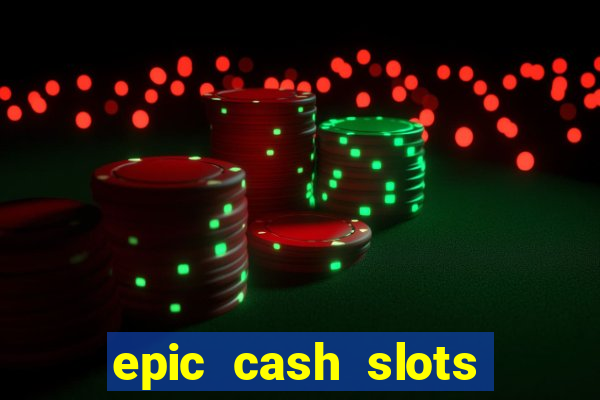 epic cash slots online casino