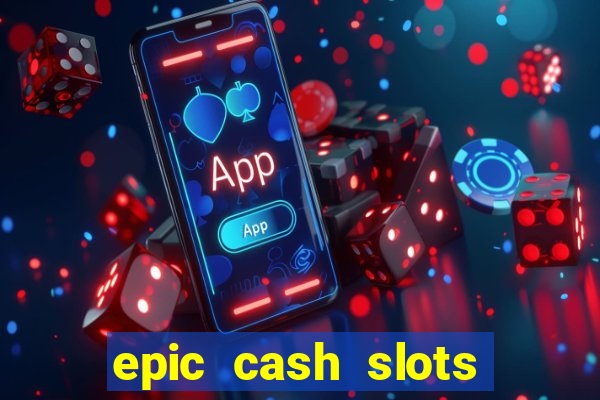 epic cash slots online casino