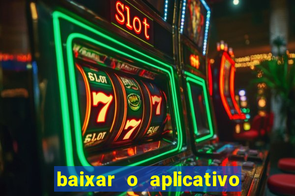 baixar o aplicativo do jogo do tigrinho