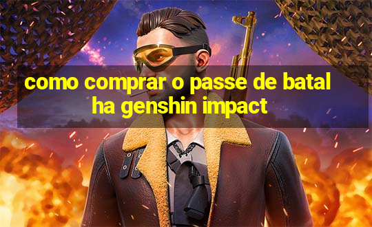 como comprar o passe de batalha genshin impact