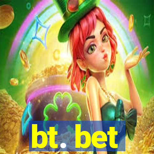 bt. bet