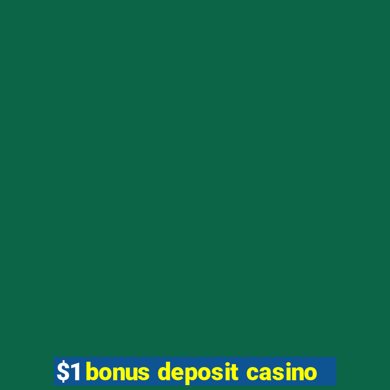 $1 bonus deposit casino