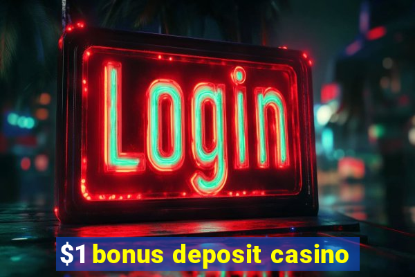 $1 bonus deposit casino