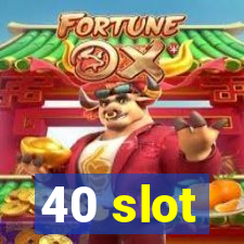 40 slot