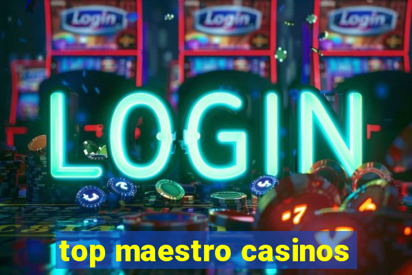 top maestro casinos