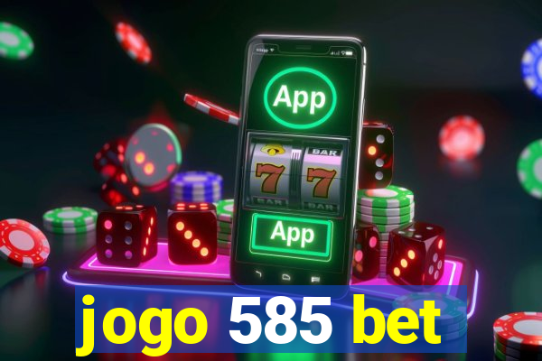 jogo 585 bet