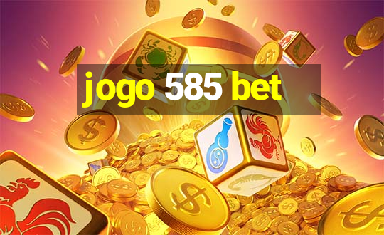 jogo 585 bet