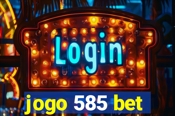 jogo 585 bet