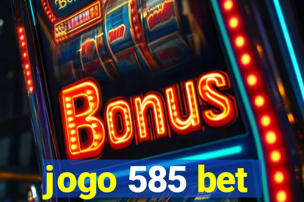 jogo 585 bet