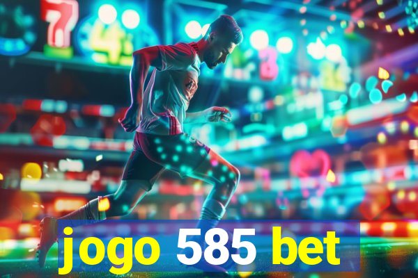 jogo 585 bet