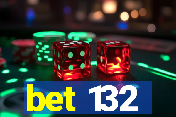 bet 132