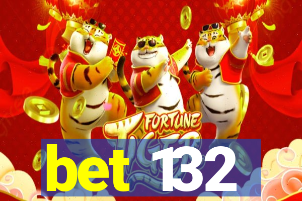 bet 132