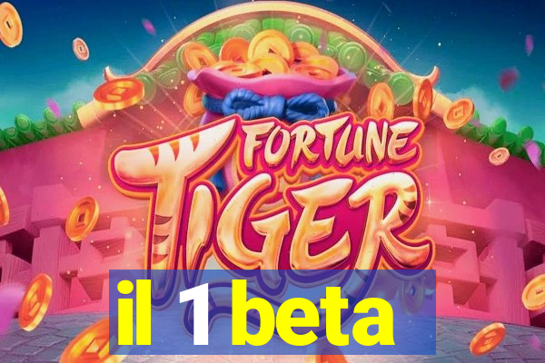 il 1 beta