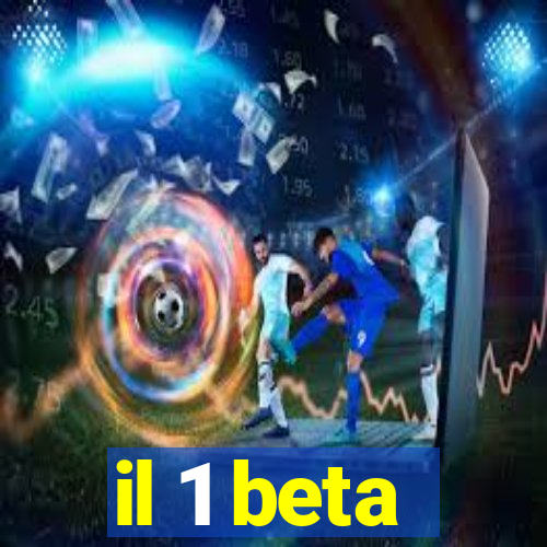 il 1 beta