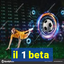 il 1 beta