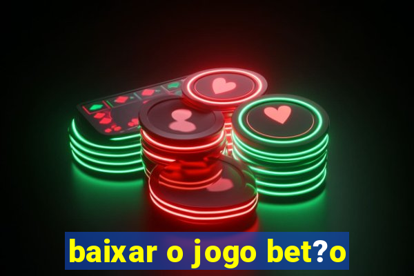 baixar o jogo bet?o