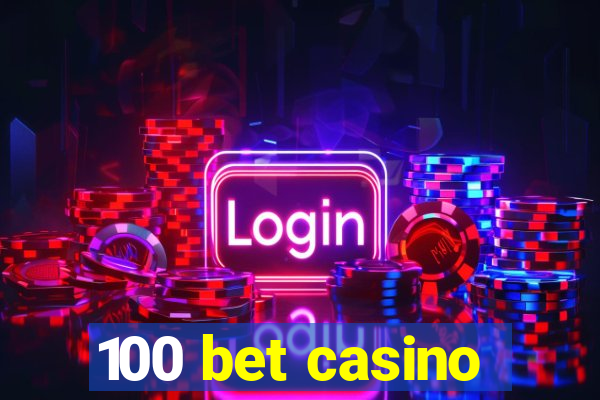 100 bet casino