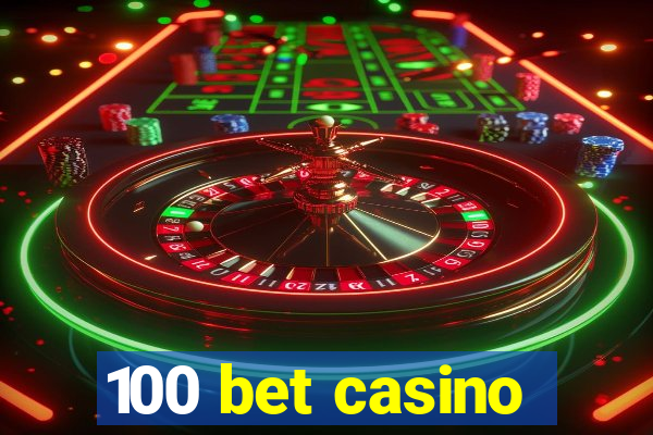 100 bet casino