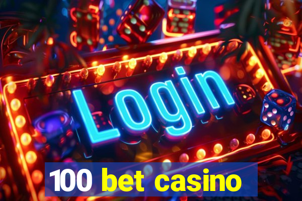 100 bet casino