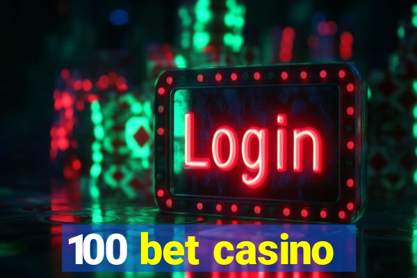 100 bet casino