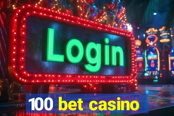 100 bet casino