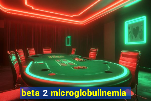 beta 2 microglobulinemia