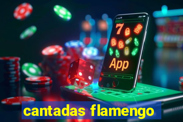 cantadas flamengo