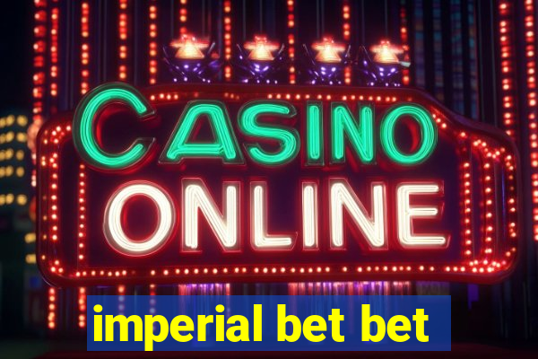 imperial bet bet