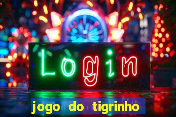 jogo do tigrinho que dá dinheiro de verdade